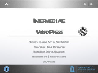Intermediate WordPress Themes, Plugins, Social, SEO & More Tony Zeoli - Lead Developer Reese Felts Digital Newsroom reesefelts.org | reesenews.org @tonyzeoli  