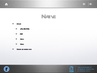 Native Upload JPG, GIF, PNG PDF Audio Video Create and embed links 