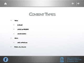 Content Types Video:  flv (flash) .m4v & .mp4(H.264) .mov & ogg/ogv Audio: .mp3. .m4a & oga Photo: .jpg, .png, gig 