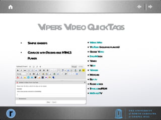 Vipers Video QuickTags Simple embeds Conflicts with Degradable HTML5 Player Works With: Y ouTube  (including playlists) Google V ideo DailyMo tion Vimeo Ve oh Viddler Metacafe Bli p.tv Flickr  vid eos S pike.co m/IFILM MySpaceT V 
