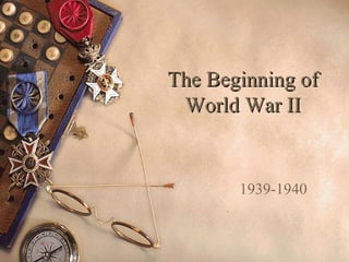 The Beginning of World War II 1939-1940 