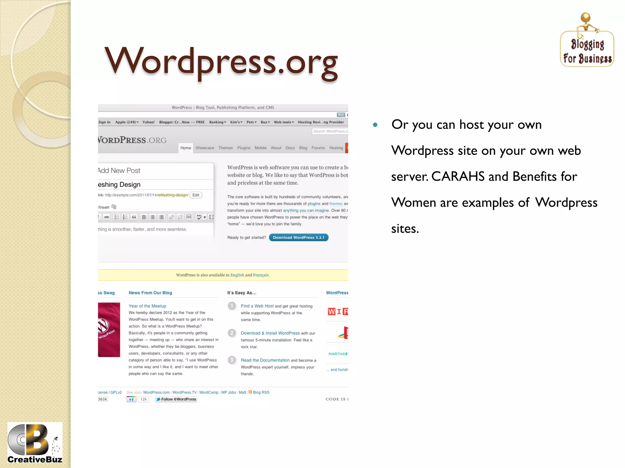 Wordpress.org
                    Or you can host your own
                     Wordpress site on your own web
                     server. CARAHS and Benefits for
                     Women are examples of Wordpress
                     sites.
 