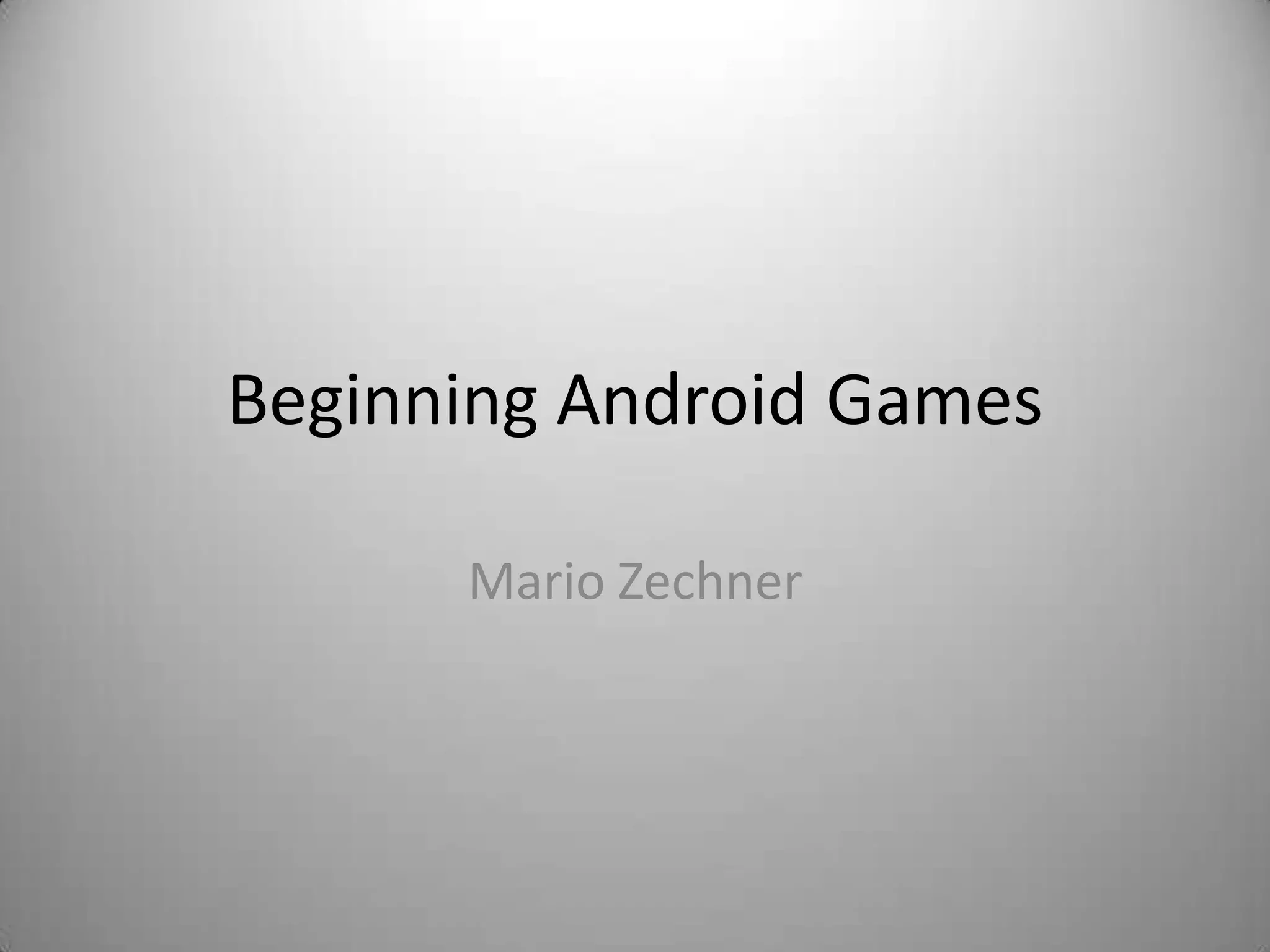 Beginning Android Games

      Mario Zechner
 