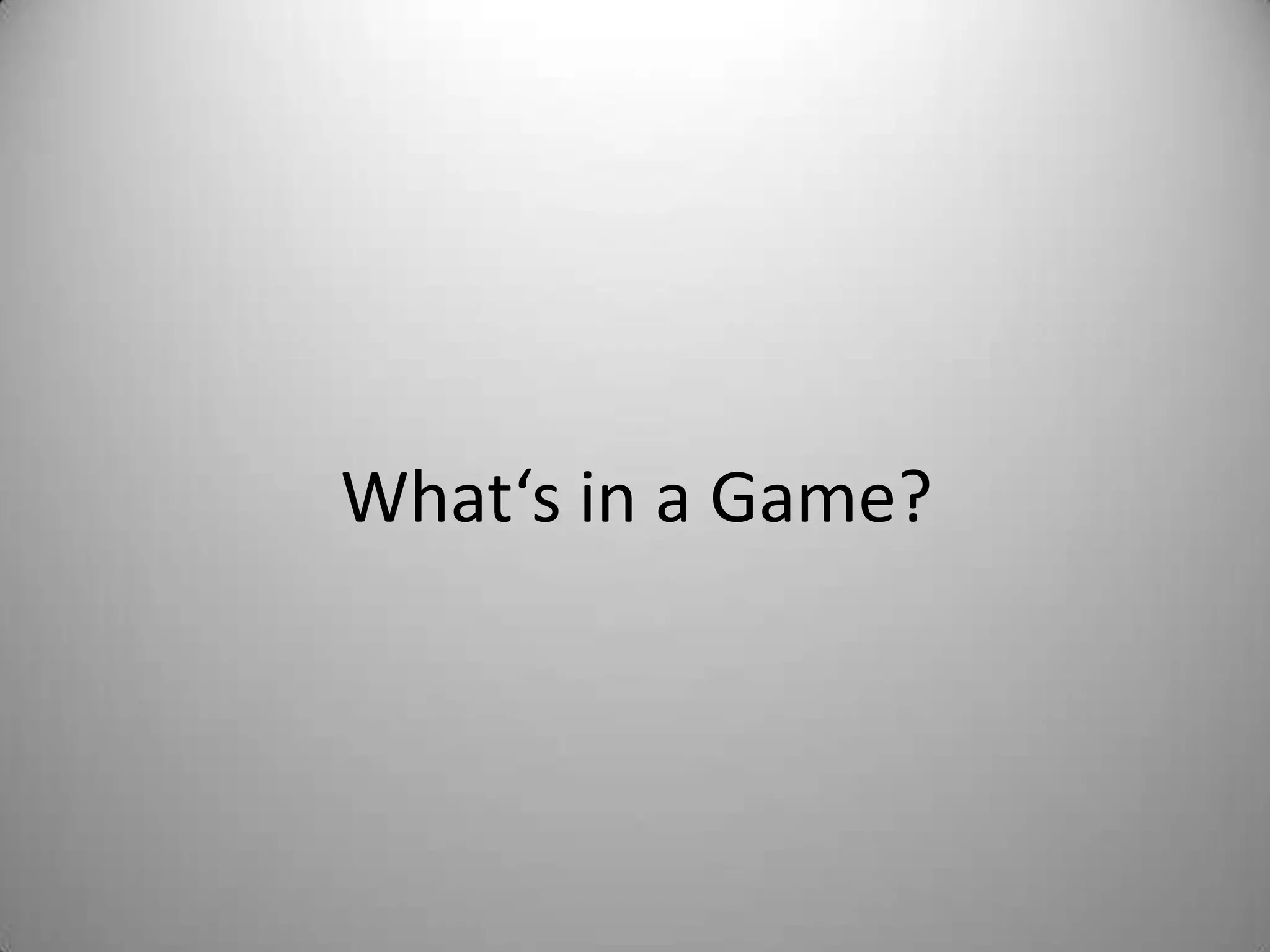 What‘s in a Game?
 