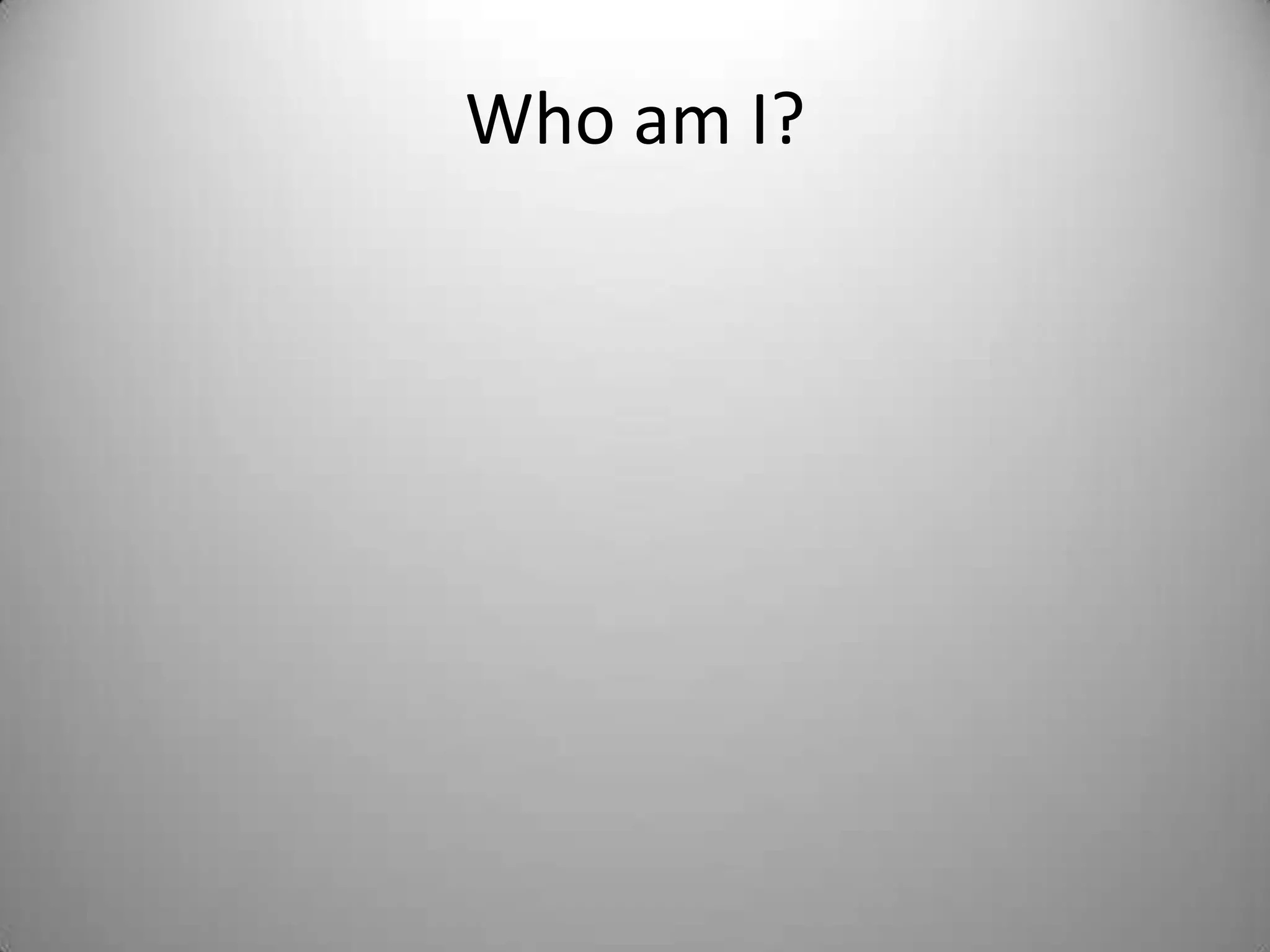 Who am I?
 