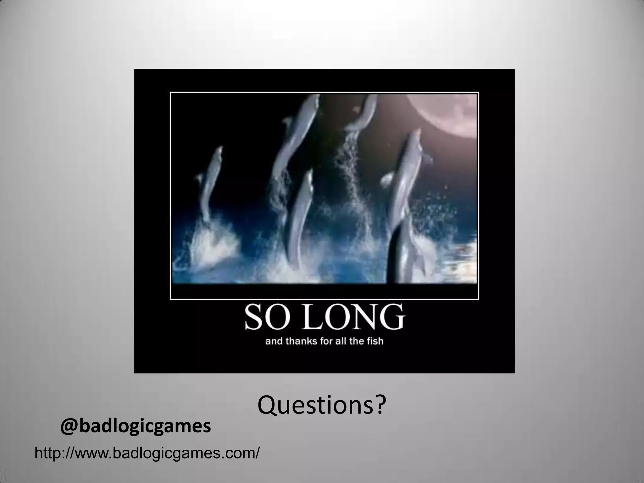 Questions?
   @badlogicgames
http://www.badlogicgames.com/
 