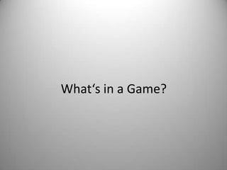 What‘s in a Game?
 
