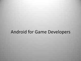 Android for Game Developers
 