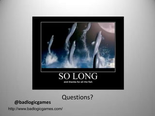 Questions?
   @badlogicgames
http://www.badlogicgames.com/
 