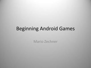 Beginning Android Games

      Mario Zechner
 