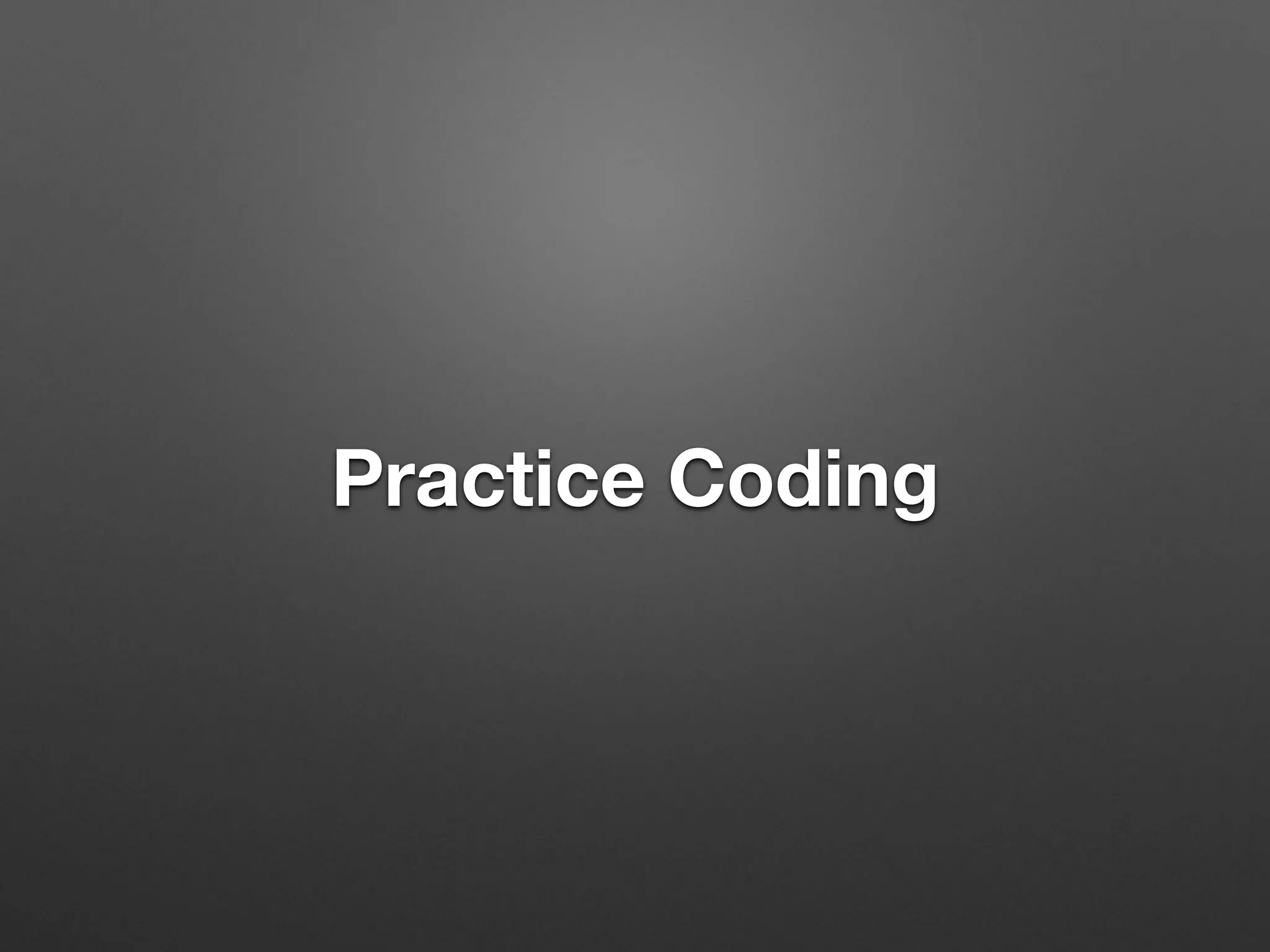 Practice Coding
 