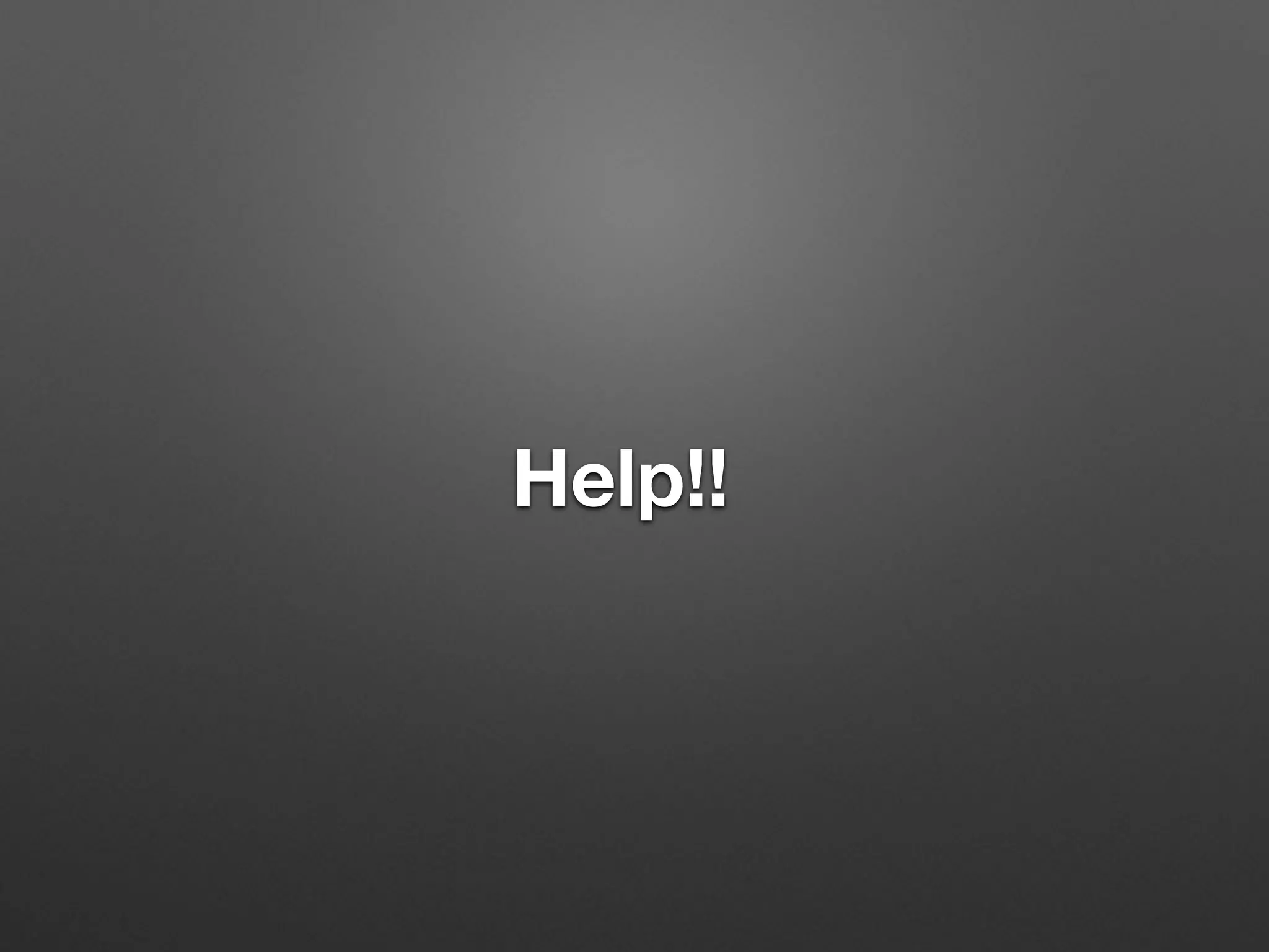 Help!!
 