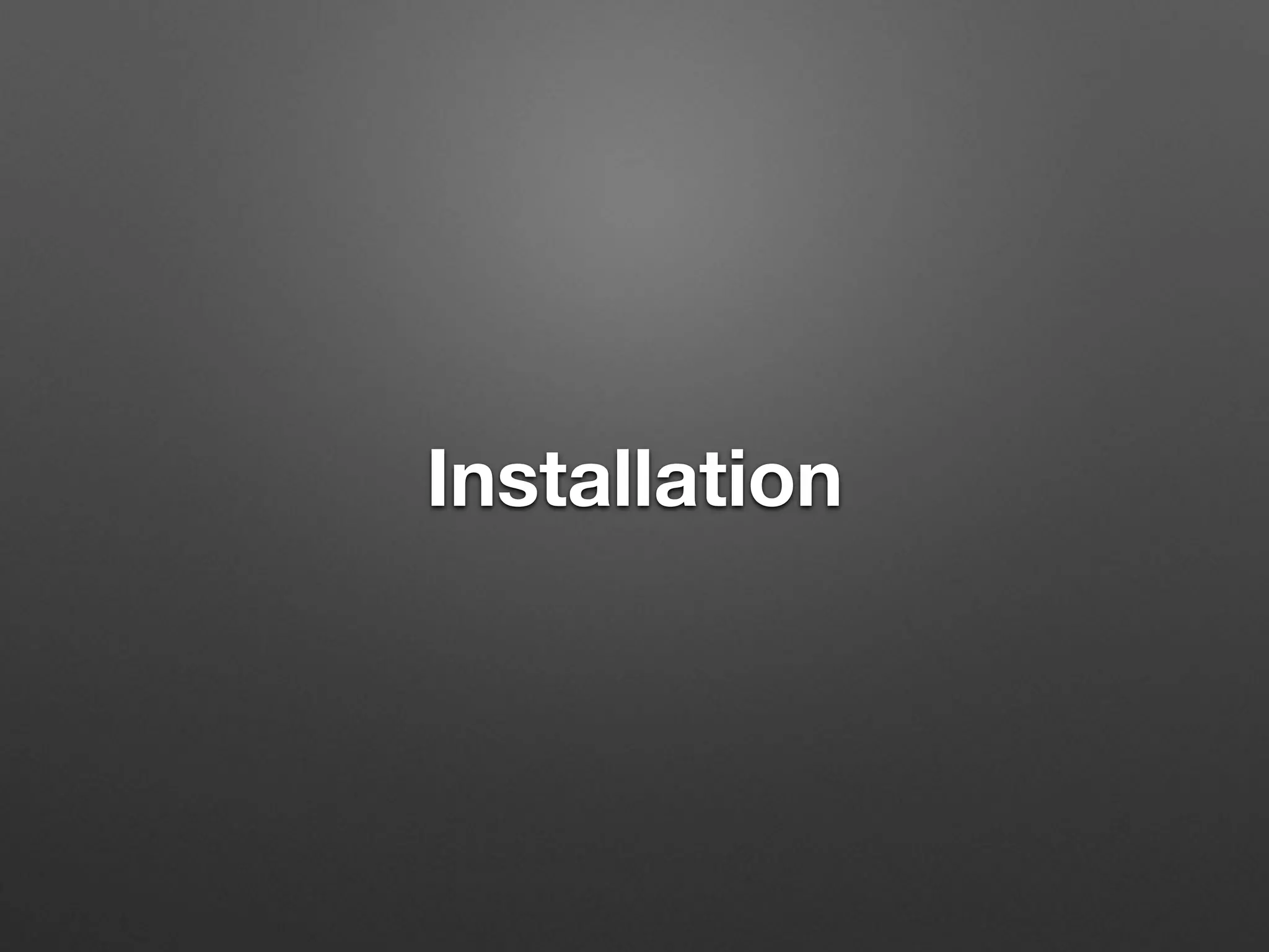 Installation
 