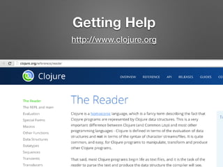 Getting Help
http://www.clojure.org
 