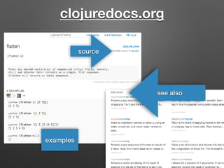 clojuredocs.org
examples
source
see also
 