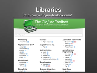 Libraries
http://www.clojure-toolbox.com/
 