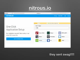 nitrous.io
they sent swag!!!!!
 