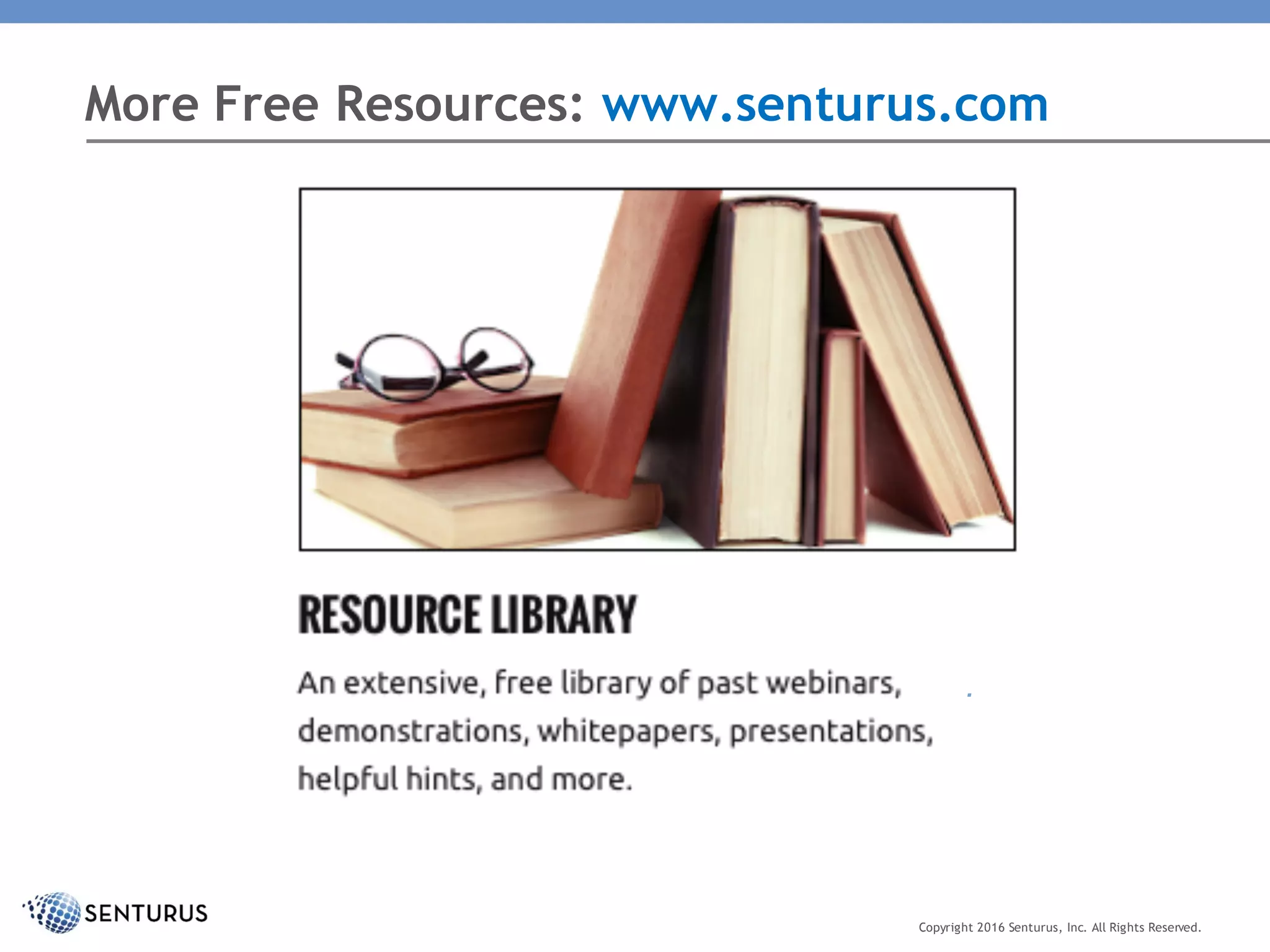 More Free Resources: www.senturus.com
.
Copyright 2016 Senturus, Inc. All Rights Reserved.
 