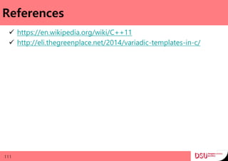 References
 https://en.wikipedia.org/wiki/C++11
 http://eli.thegreenplace.net/2014/variadic-templates-in-c/
111
 