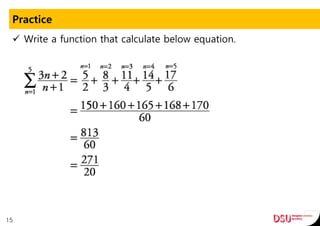 Practice
 Write a function that calculate below equation.
15
 