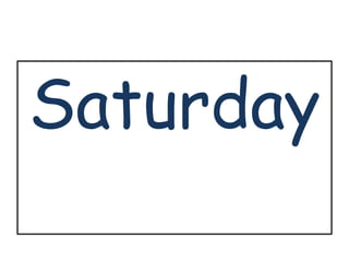 Saturday 
 