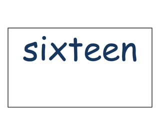 sixteen 
 