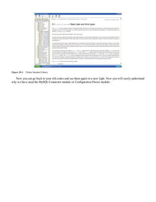 Figure 20-1. Python Standard Library
Now you can go back to your old codes and see them again in a new light. Now you will easily understand
why we have used the MySQLConnector module or Configuration Parser module .
 