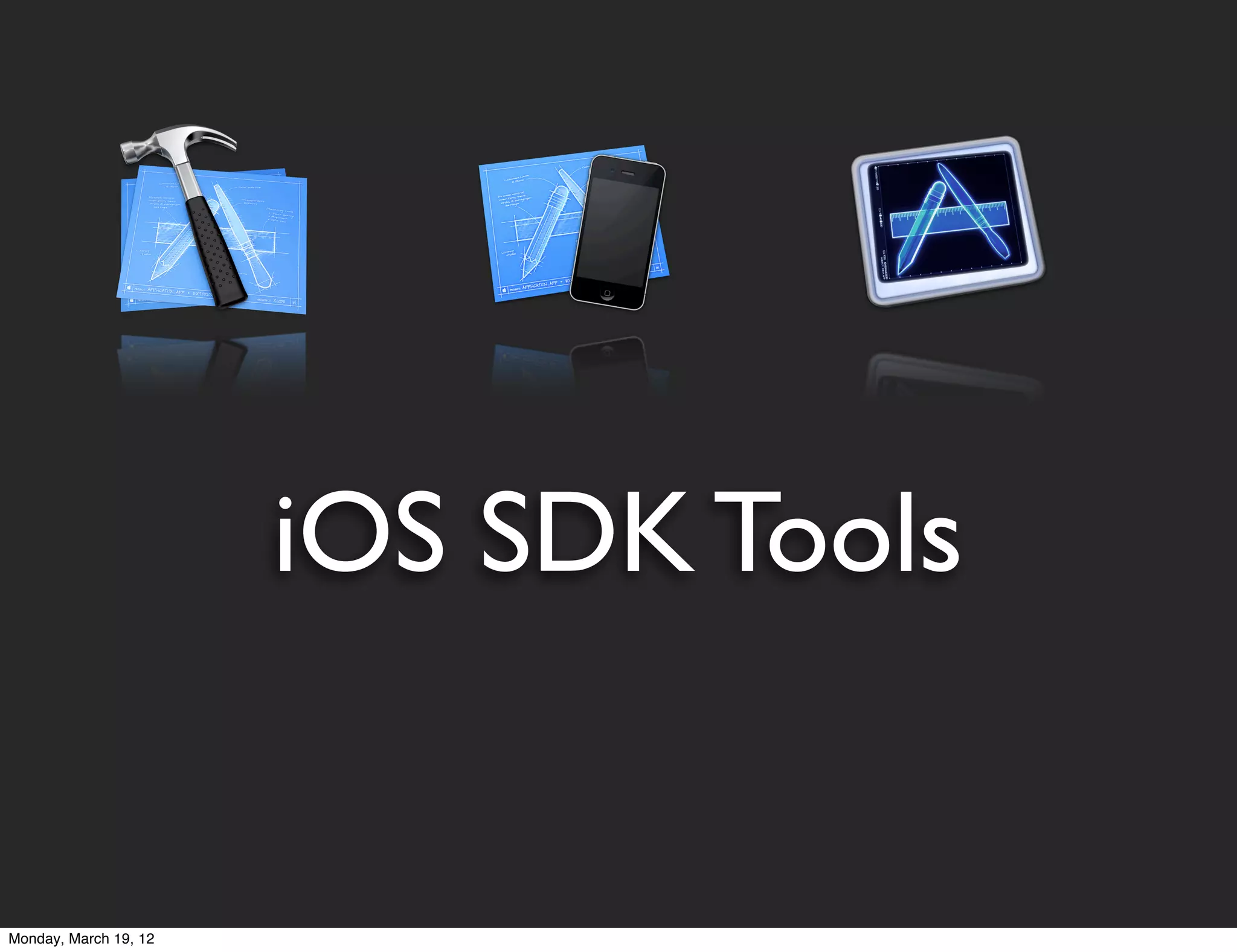 iOS SDK Tools


Monday, March 19, 12
 