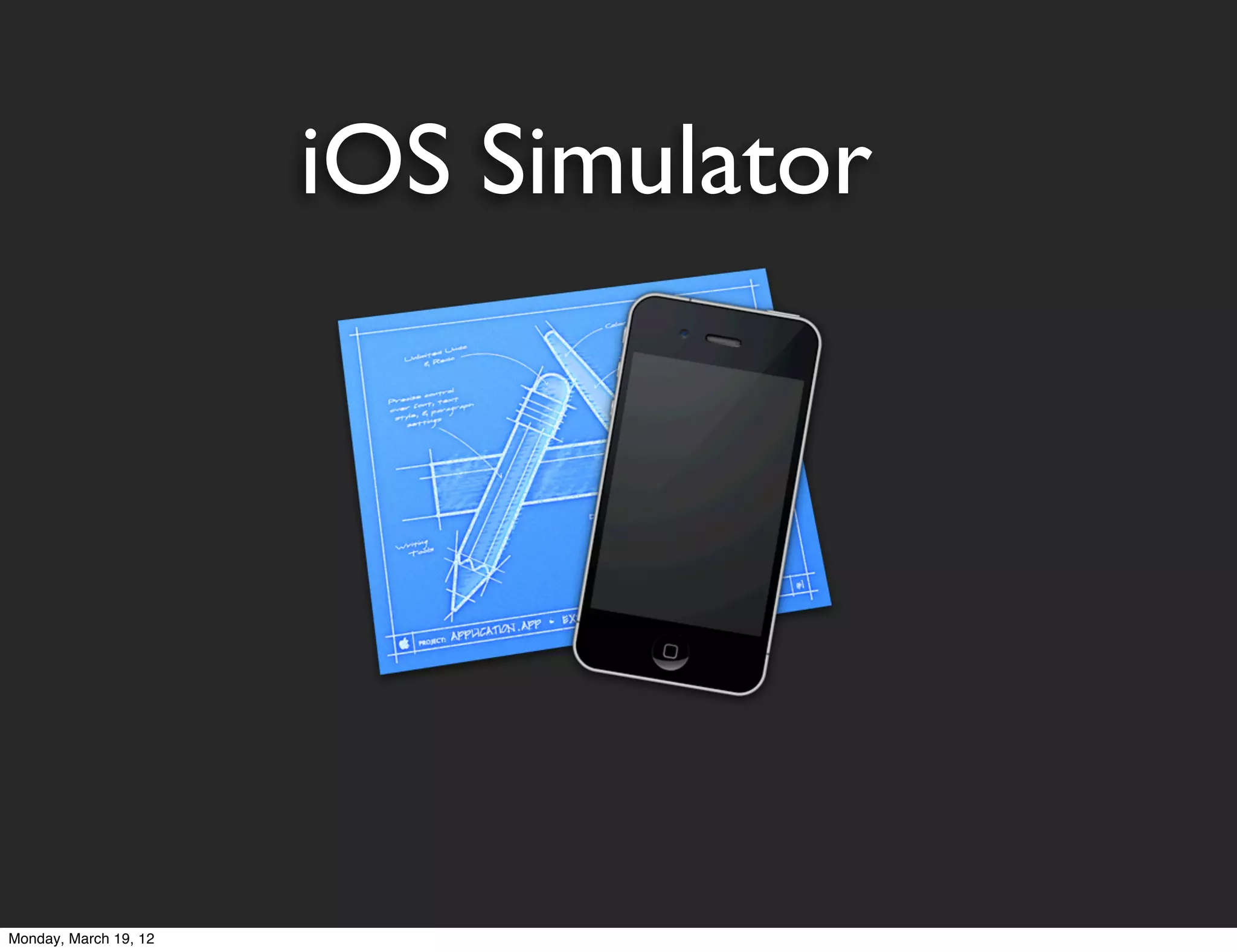 iOS Simulator




Monday, March 19, 12
 