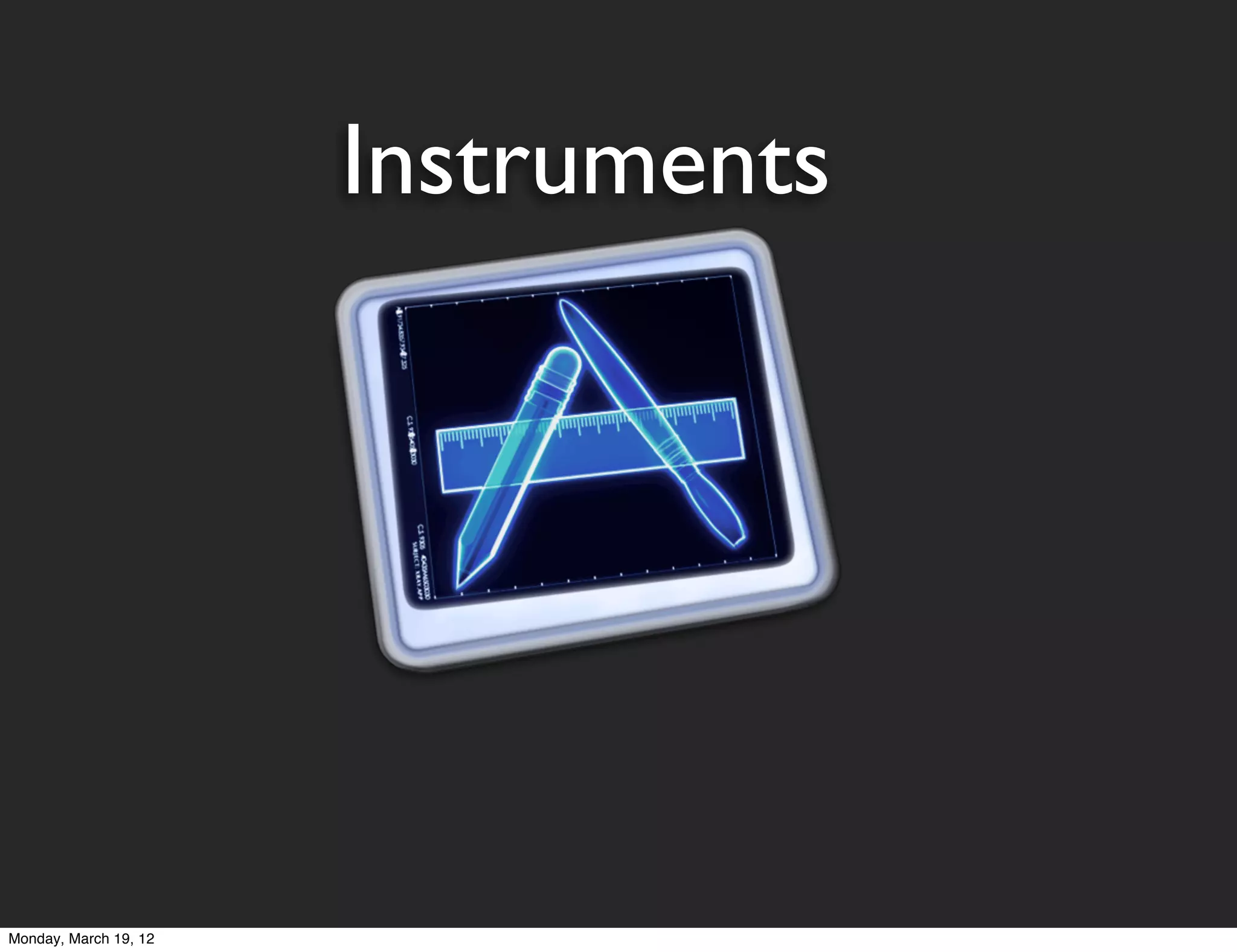 Instruments




Monday, March 19, 12
 