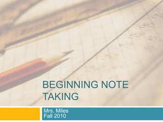 Beginning note Taking Mrs. MilesFall 2010 