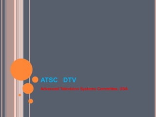 ATSC DTV
Advanced Television Systems Committee, USA
 