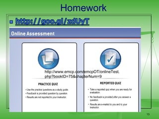 Homework




http://www.emcp.com/emcpOT/onlineTest.
php?bookID=75&chapterNum=9




                                         13
 