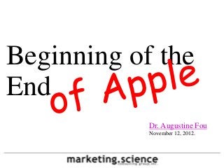 Beginning of the
End
            Dr. Augustine Fou
            November 12, 2012.
 