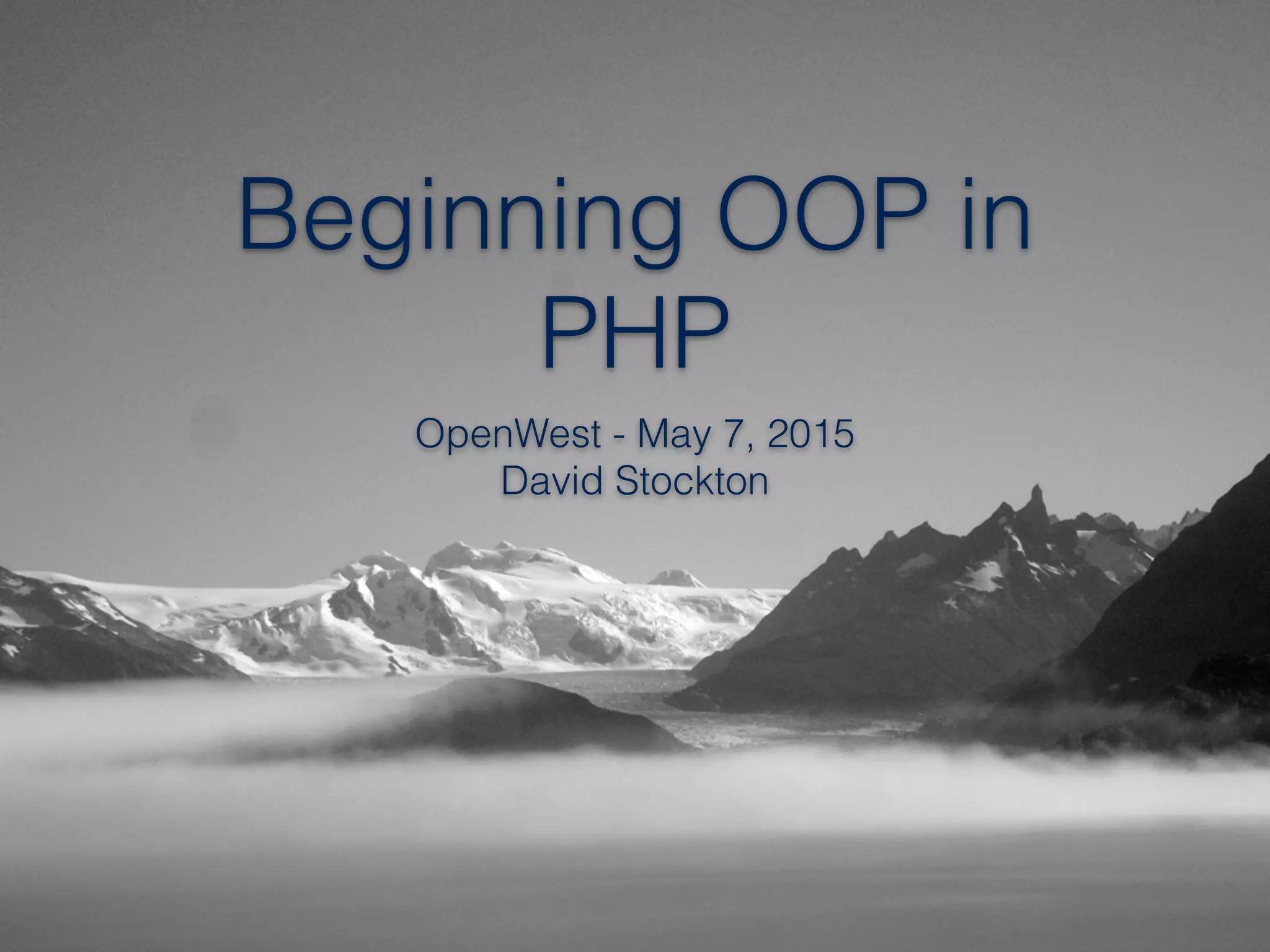 Beginning OOP in
PHP
OpenWest - May 7, 2015
David Stockton
 