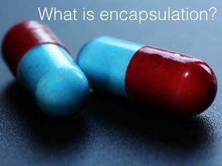 What is encapsulation?
 