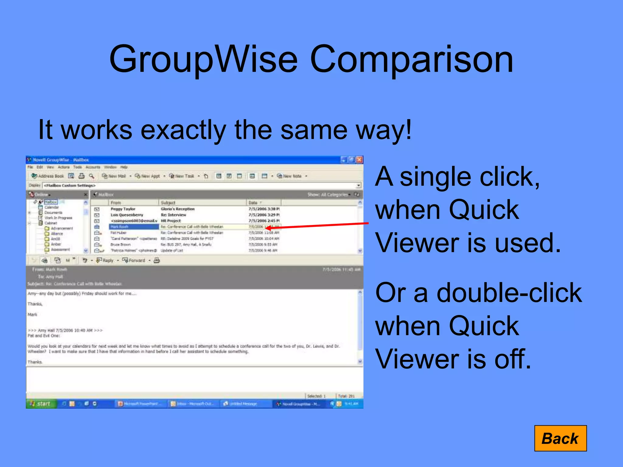 GroupWise Comparison
It works exactly the same way!
Back
A single click,
when Quick
Viewer is used.
Or a double-click
when Quick
Viewer is off.
 