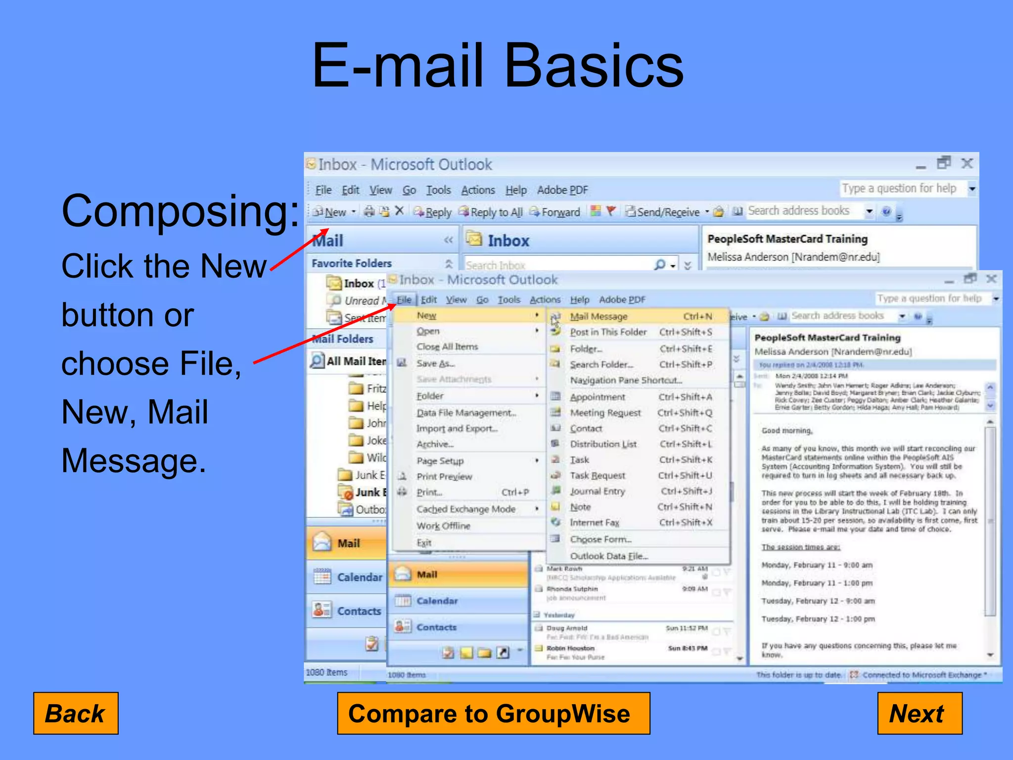 E-mail Basics
Composing:
Click the New
button or
choose File,
New, Mail
Message.
Back Next
Compare to GroupWise
 