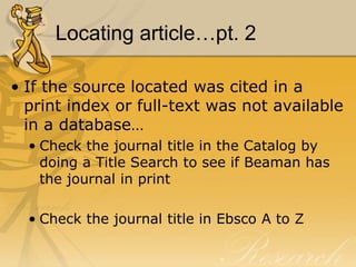Locating article…pt. 1If the source located was cited in a database… Check to see if full-text is available