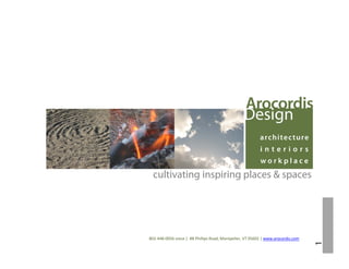1
cultivating inspiring places & spaces
802‐448‐0056 voice |  88 Phillips Road, Montpelier, VT 05602 | www.arocordis.com
 
