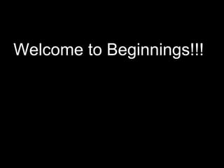 Welcome to Beginnings!!! 
