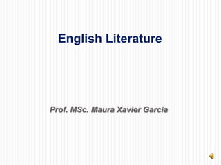 English Literature

Prof. MSc. Maura Xavier Garcia

 