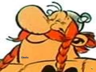 Obelix

 