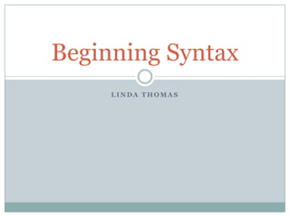 Linda Thomas  Beginning Syntax 