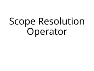 Scope Resolution
Operator
 