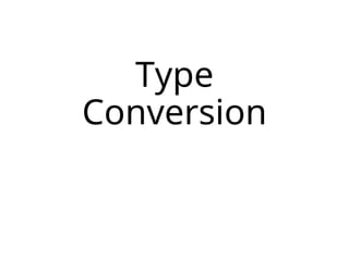 Type
Conversion
 