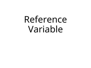 Reference
Variable
 