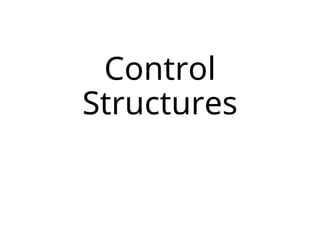 Control
Structures
 