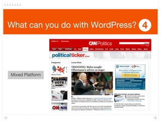 What can you do with WordPress? 4
Mixed Platform
 