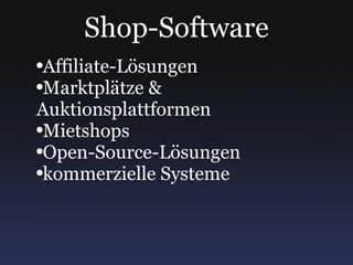 Shop-Software Affiliate-Lösungen Marktplätze & Auktionsplattformen Mietshops Open-Source-Lösungen kommerzielle Systeme 